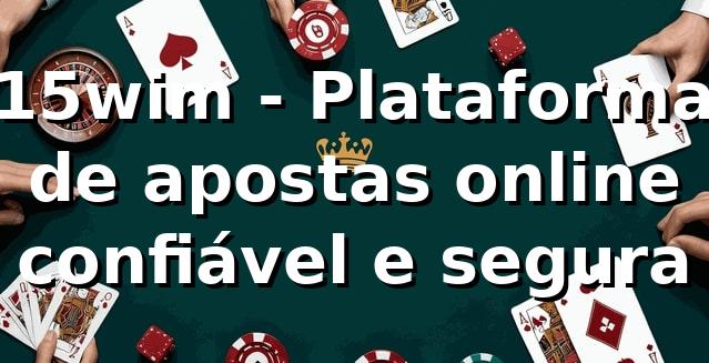 15wim - Plataforma de apostas online confiável e segura