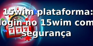 ⭐ 15wim plataforma: login no 15wim com segurança